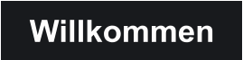 Willkommen